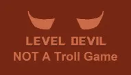 PLay Level Devil - NOT A Troll Game now!
