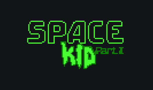 Space Kid: Part I